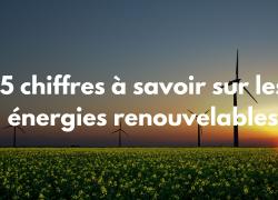 5 chiffres à savoir sur les énergies renouvelables